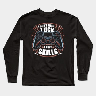 I don't need luck I have skills Long Sleeve T-Shirt
